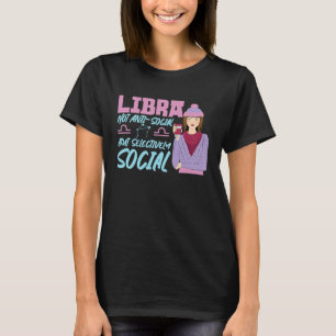 Libra Zodiac Not Anti Social But Selectively Socia T-Shirt