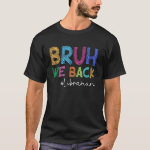 Librarian Bruh We Back Funny Back To School Happy  T-Shirt