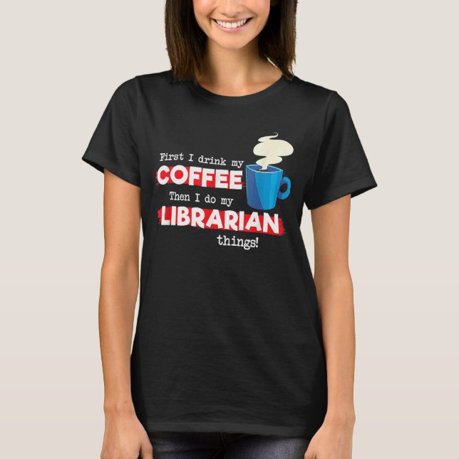 Librarian & Coffee Library Appreciation Saying T-Shirt (Front)