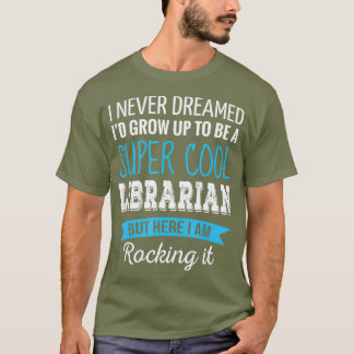 Librarian Gifts I Never Dreamed Funny Librarian T-Shirt