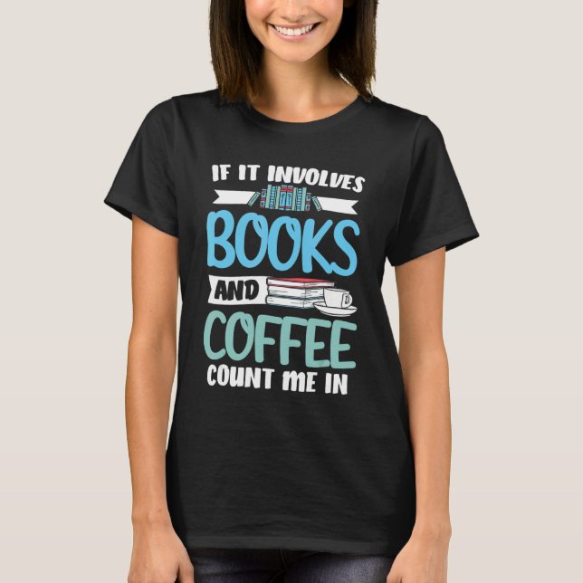 Librarian If It Involves Books And Coffee Library  T-Shirt (Front)