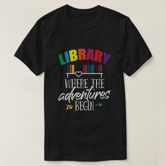 Librarian  Library Where Adventures Begin  School  T-Shirt (Design Front)