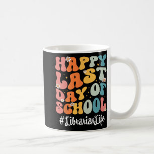 Librarian Life Happy Last Day Of School Teacher Coffee Mug