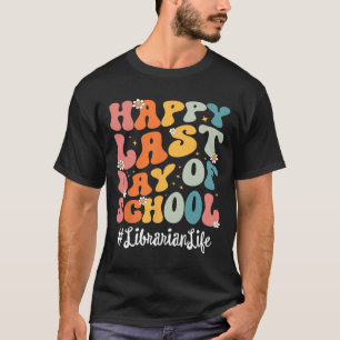Librarian Life Happy Last Day Of School Teacher  T-Shirt