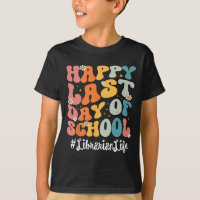 Librarian Life Happy Last Day Of School Teacher 