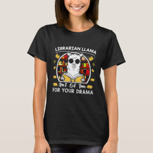 Librarian Llama Aint Got Time For Drama Librarian  T-Shirt
