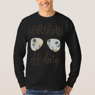 Librarian Off Duty Last Day Of School Summer Vaca T-Shirt