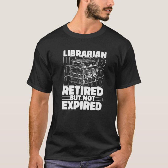 Librarian Retired Bookworm  Books Library Libraria T-Shirt (Front)