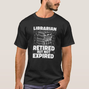 Librarian Retired Bookworm Books Library Libraria T-Shirt