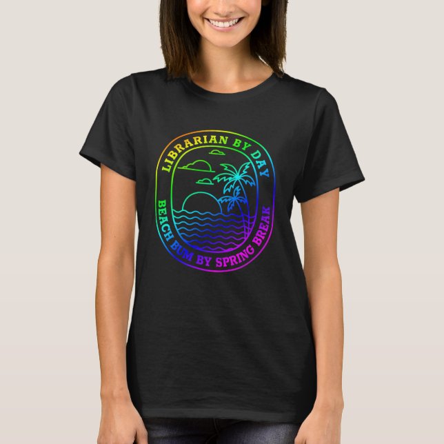 Librarian Spring Break    Beach Bum Joke T-Shirt (Front)