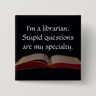 Librarian Stupid Questions 15 Cm Square Badge