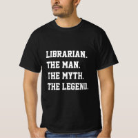Librarian The Man The Myth The Legend   T-Shirt