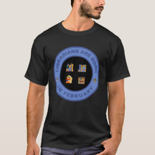 Librarians are born in February alternate design T-Shirt