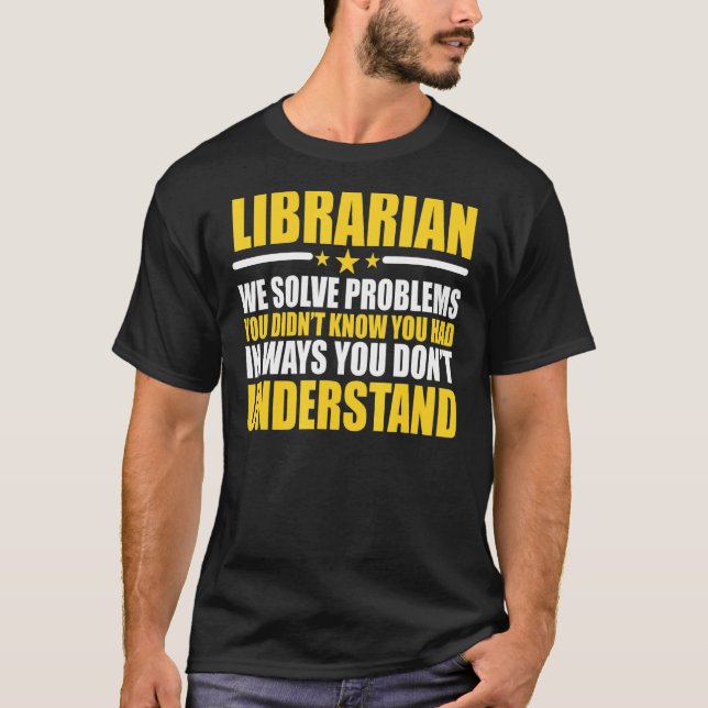 Librarians We Solve Problems T-Shirt (Front)