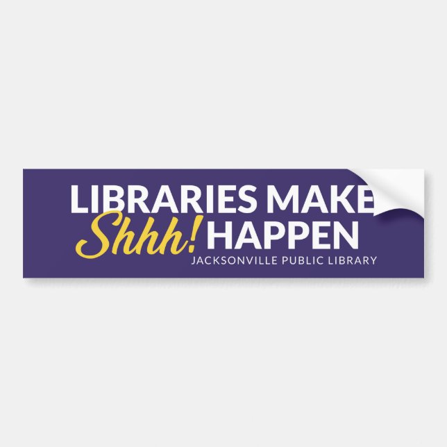 Libraries Make Shhh Happen Bumper Sticker (Front)