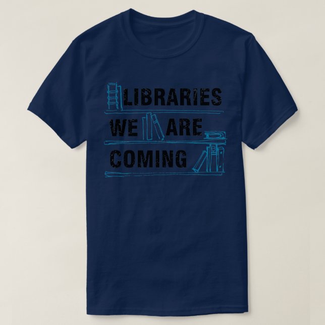 Libraries were coming Book lovers Librarian Reader T-Shirt (Design Front)