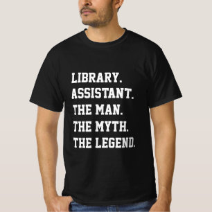 Library Assistant The Man The Myth The Legend T-Shirt