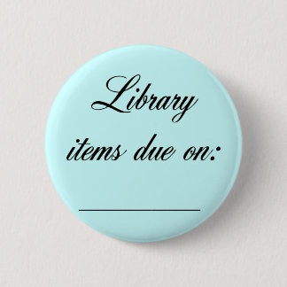 Library Due Date Reminder 6 Cm Round Badge