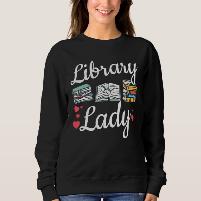 Library Lady Women Book Reading Librarian Sweatshirt (Front)