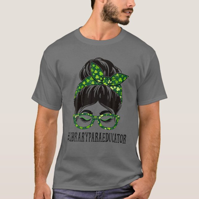 Library Para Educator Messy Bun St Patrick's Day S T-Shirt (Front)