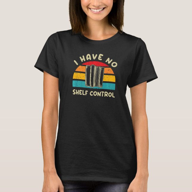 Library Reading I Have No Shelf Control T-Shirt (Front)