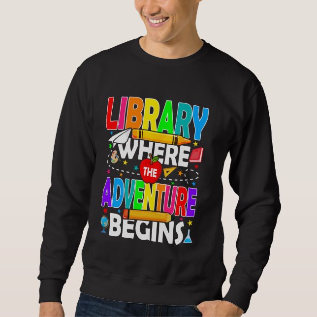 Library Where The Adventure Begins Back To School Sweatshirt (Front)