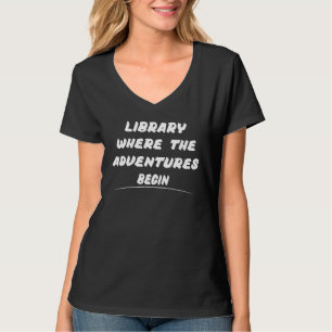 Library Where The Adventure Begins Saying Humour T-Shirt