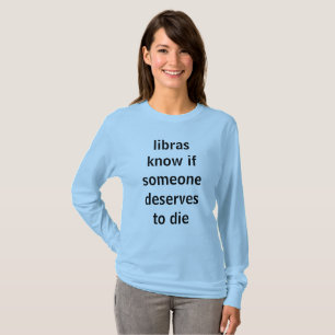 libras know if someone deserves to die T-Shirt