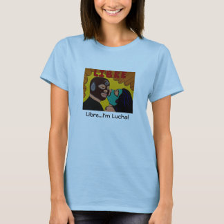 Libre...I'm Lucha! T-Shirt