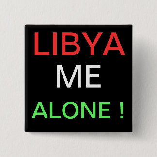 LIBYA ME ALONE ! 15 CM SQUARE BADGE