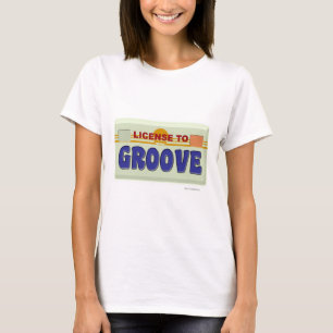 License To Groove Fun Party Motto T-Shirt