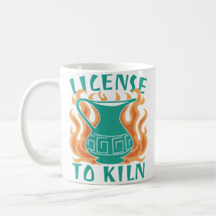 License To Kiln - Pottery Quote Coffee Mug