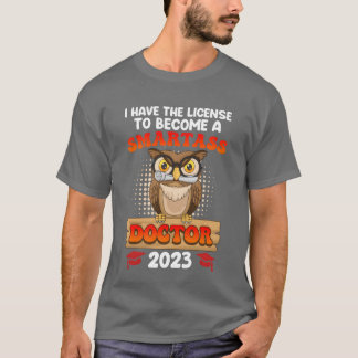 License to smartass I have a doctorate degree PhD T-Shirt