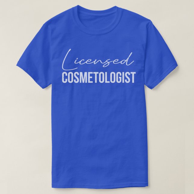 Licensed Cosmetologist Cosmetology Cosmetics T-Shirt (Design Front)