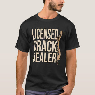 Licensed Crack Dealer Chiropractor Chiropractic Gr T-Shirt