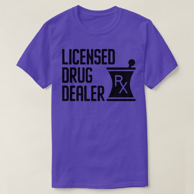 Licensed Drug Dealer Funny Pharmacist 12 T-Shirt (Design Front)