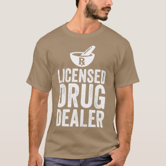 Licensed Drug Dealer Funny Pharmacist 9 T-Shirt