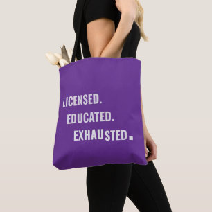 Licensed. Educated. Exhausted.   Shift Life Tote Bag