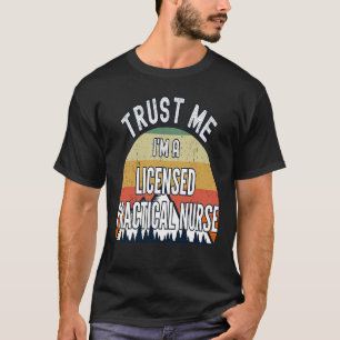 Licensed Practical Nurse Trust Me I'm a Licensed T-Shirt