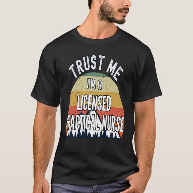 Licensed Practical Nurse  Trust Me I'm a Licensed T-Shirt (Front)