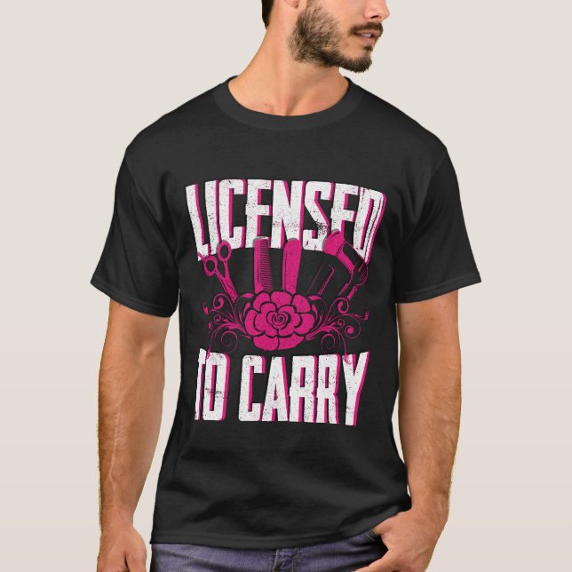 Licensed To Carry Hairdresser Hair Stylist T-Shirt (Front)