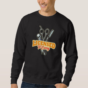 Licensed To Carry I Barber Beards Barman Mustache Sweatshirt