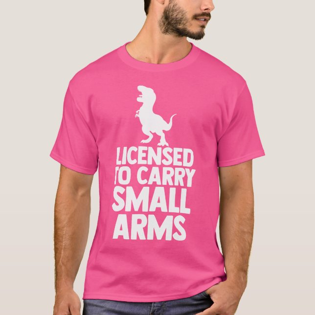 Licensed To Carry Small Arms Funny T Rex Dinosaur  T-Shirt (Front)