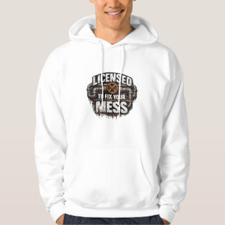 Licensed To Fix Your Mess Plumber Hoodie