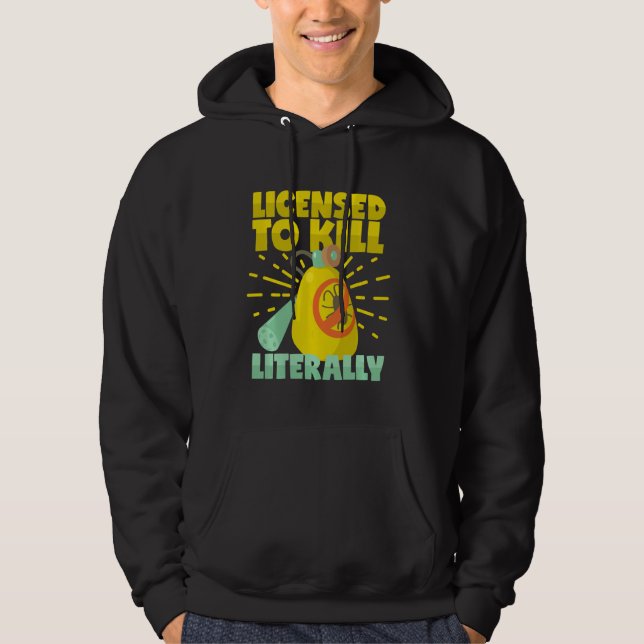 Licensed to Kill Literally Pest Control Exterminat Hoodie (Front)