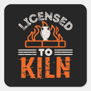 Licensed to Kiln Funny Pottery Ceramics Square Sticker