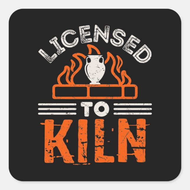 Licensed to Kiln Funny Pottery Ceramics  Square Sticker (Front)