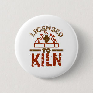 Licensed to Kiln Pottery Maker Ceramics 6 Cm Round Badge