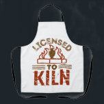 Licensed to Kiln Pottery Maker Ceramics Apron<br><div class="desc">Funny gift for ceramics artist who loves making pottery,  glazing pots or sculpting with clay. Perfect for potter or pottery maker</div>