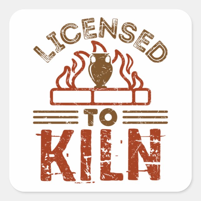 Licensed to Kiln Pottery Maker Ceramics Square Sticker (Front)